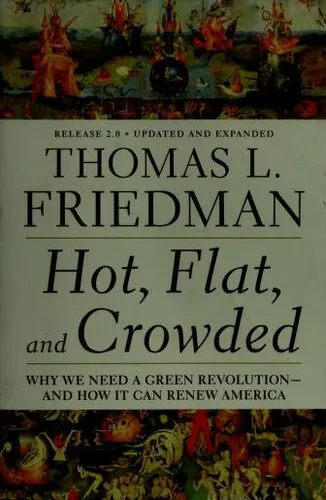 Hot, Flat, and Crowded: Why We Need a Green Revolution--and How It Can Renew America by Thomas L. Friedman