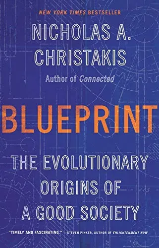 Blueprint: The Evolutionary Origins of a Good Society by Nicholas A. Christakis