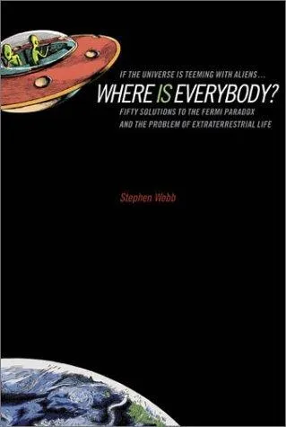 If the Universe Is Teeming with Aliens… Where Is Everybody? by Stephen Webb