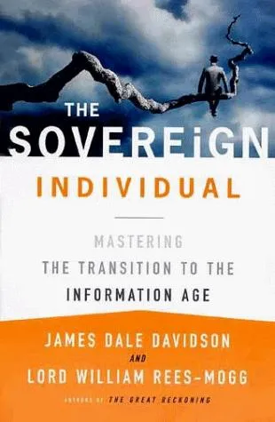 The Sovereign Individual: Mastering the Transition to the Information Age by James Dale Davidson, William Rees-Mogg