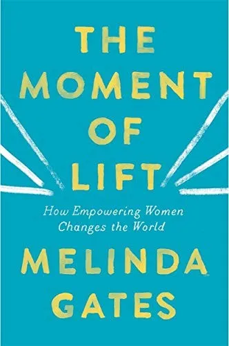 The Moment of Lift: How Empowering Women Changes the World by Melinda Gates