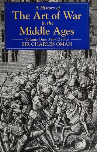 The Art of War in the Middle Ages by Charles Oman