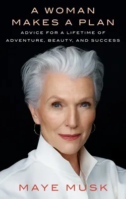 A Woman Makes a Plan by Maye Musk