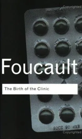 The Birth of the Clinic by Michel Foucault