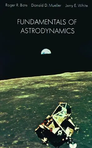 Fundamentals of Astrodynamics by Roger R. Bate