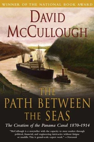 The Path Between the Seas: The Creation of the Panama Canal, 1870-1914 by David McCullough