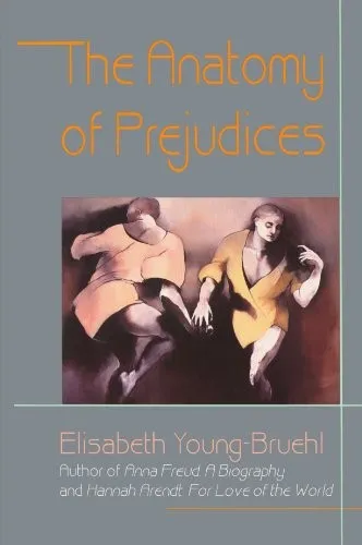 The Anatomy of Prejudices by Elisabeth Young-Bruehl