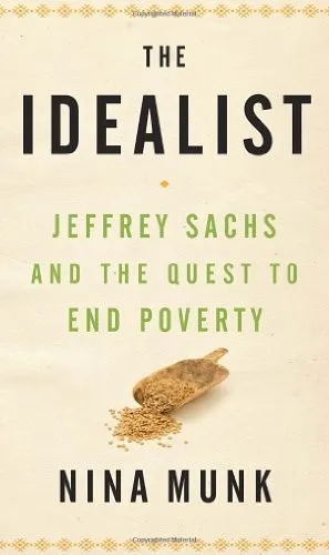 The Idealist: Jeffrey Sachs and the Quest to End Poverty by Nina Munk