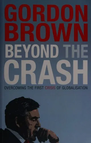 Beyond the Crash: Overcoming the First Crisis of Globalization by Gordon Brown