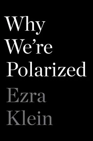 Why We’re Polarized by Ezra Klein