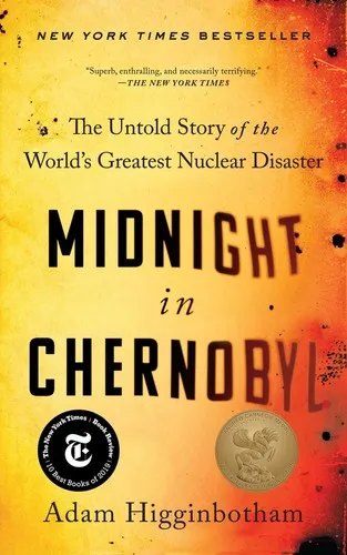 Midnight in Chernobyl: The Untold Story of the World's Greatest Nuclear Disaster by Adam Higginbotham