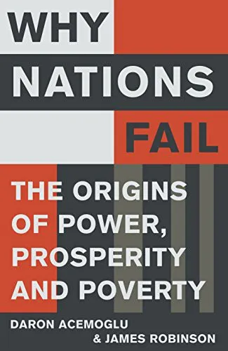 Why Nations Fail: The Origins of Power, Prosperity, and Poverty by Daron Acemoglu, James A. Robinson