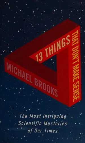 13 Things That Don't Make Sense: The Most Baffling Scientific Mysteries of Our Time by Michael Brooks